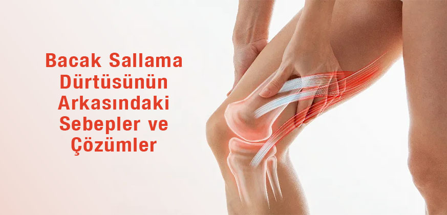 Neden Sürekli Bacağınızı Sallıyorsunuz?	