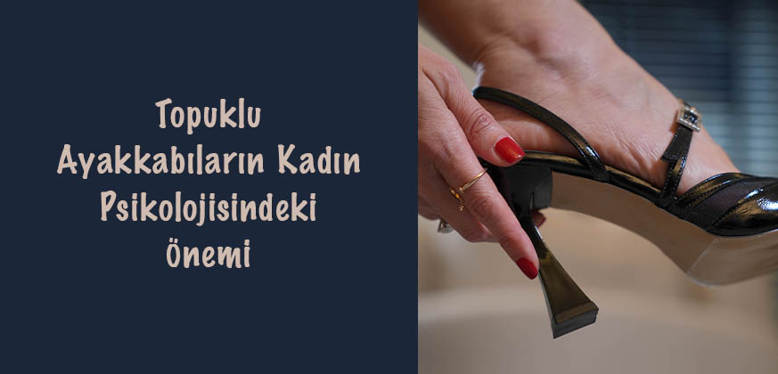 Topuklu Ayakkabıların Kadın Psikolojisindeki Önemi