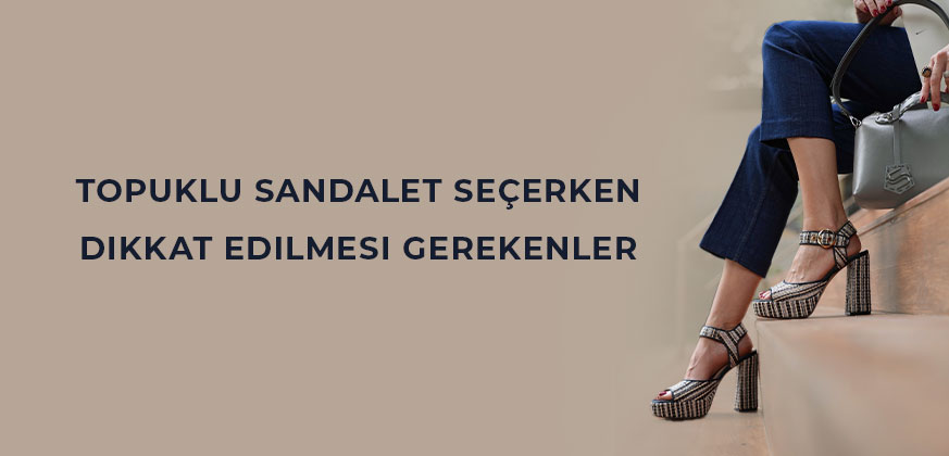 Topuklu Sandalet Seçerken Dikkat Edilmesi Gerekenler