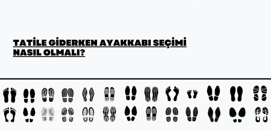 Uzmanlara Göre Tatil Ayakkabıları Nasıl Seçilmeli
