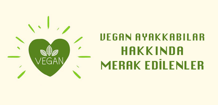 Vegan Ayakkabılar Hakkında Merak Edilenler