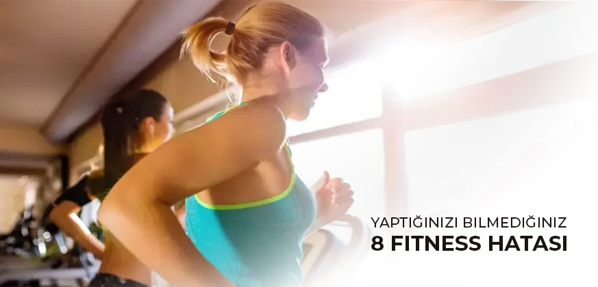 Yaptığınızı Bilmediğiniz 8 Fitness Hatası